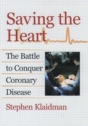 Saving the Heart: The Battle to Conquer Coronary Disease (9780195112795) by Klaidman, Stephen