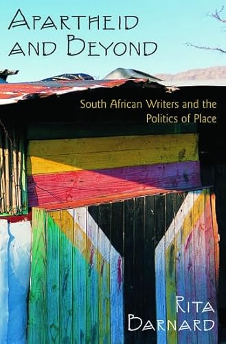 Stock image for Apartheid and Beyond: South African Writers and the Politics of Place for sale by AwesomeBooks