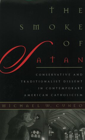 Imagen de archivo de The Smoke of Satan: Conservative and Traditionalist Dissent in Contemporary American Catholicism a la venta por ThriftBooks-Dallas