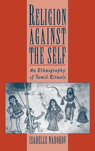Religion Against the Self: An Ethnography of Tamil Rituals,