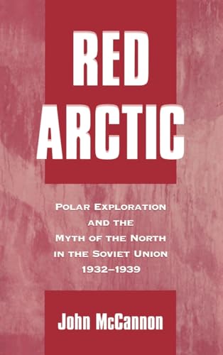 9780195114362: Red Arctic: Polar Exploration and the Myth of the North in the Soviet Union, 1932-1939