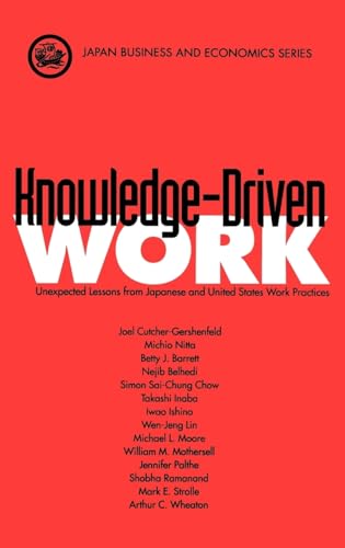 Imagen de archivo de Knowledge-Driven Work: Unexpected Lessons from Japan and United States Work Practices (Japan Business and Economics Series) a la venta por Ammareal