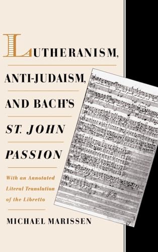 Stock image for Lutheranism, Anti-Judaism, and Bach's St. John Passion: With an Annotated Literal Translation of the Libretto for sale by Decluttr