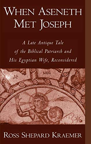 Stock image for When Aseneth Met Joseph: A Late Antique Tale of the Biblical Patriarch and His Egyptian Wife, Reconsidered for sale by HPB-Diamond