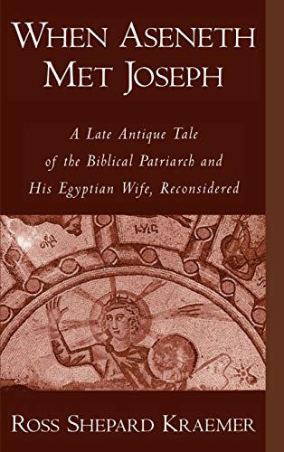 9780195114751: When Aseneth Met Joseph: A Late Antique Tale of the Biblical Patriarch and His Egyptian Wife, Reconsidered
