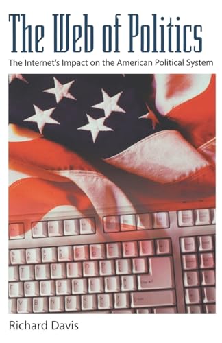 Beispielbild fr The Web of Politics : The Internet's Impact on the American Political System zum Verkauf von Better World Books