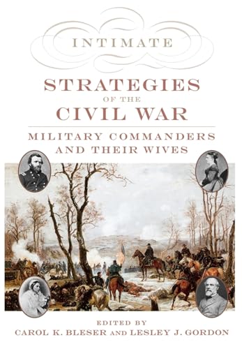 Beispielbild fr Intimate Strategies of the Civil War : Military Commanders and Their Wives zum Verkauf von Better World Books