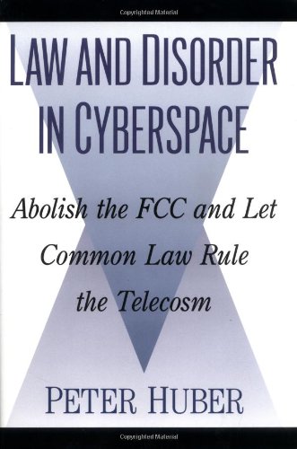 Beispielbild fr Law and Disorder in Cyberspace : Abolish the FCC and Let Common Law Rule the Telecosm zum Verkauf von Better World Books