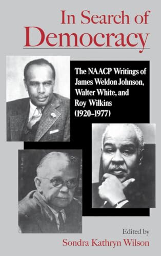 Imagen de archivo de In Search of Democracy: The NAACP Writings of James Weldon Johnson, Walter White, & Roy Wilkins (1920-1977) a la venta por ThriftBooks-Dallas
