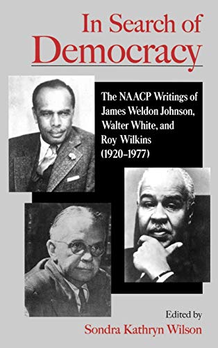 9780195116335: In Search of Democracy: The NAACP Writings of James Weldon Johnson, Walter White, and Roy Wilkins (1920-1977)