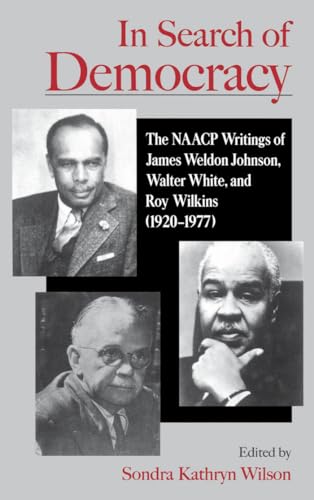 Stock image for In Search of Democracy: The NAACP Writings of James Weldon Johnson, Walter White, and Roy Wilkins (1920-1977) for sale by G. & J. CHESTERS