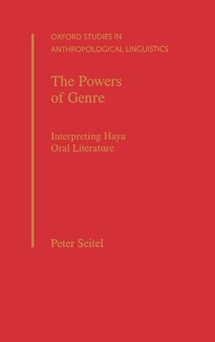 The Powers of Genre: Interpreting Haya Oral Literature (Oxford Studies in Anthropological Linguis...