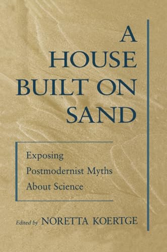 Beispielbild fr A House Built on Sand: Exposing Postmodernist Myths About Science zum Verkauf von BooksRun