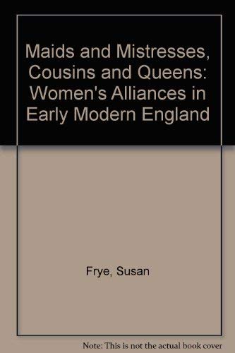 Imagen de archivo de Maids and Mistresses, Cousins and Queens: Women's Alliances in Early Modern England a la venta por HPB-Diamond