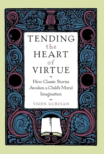 Beispielbild fr Tending the Heart of Virtue: How Classic Stories Awaken a Child's Moral Imagination zum Verkauf von SecondSale