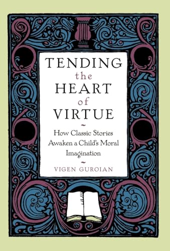 Imagen de archivo de Tending the Heart of Virtue: How Classic Stories Awaken a Child's Moral Imagination a la venta por SecondSale