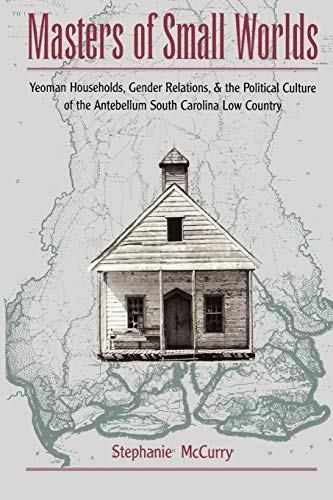 Beispielbild fr Masters of Small Worlds: Yeoman Households, Gender Relations, and the Political Culture of the Antebellum South Carolina Low Country zum Verkauf von HPB-Red