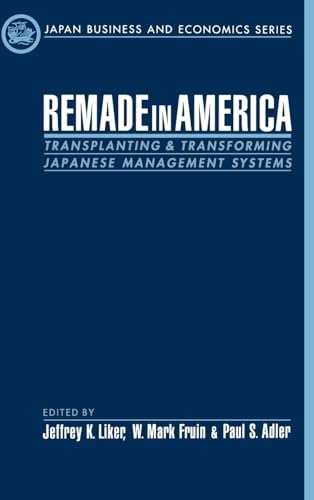 Imagen de archivo de Remade in America : Transplanting and Transforming Japanese Management Systems a la venta por Better World Books