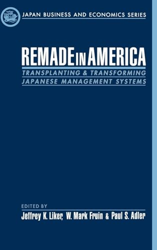 Stock image for Remade in America : Transplanting and Transforming Japanese Management Systems for sale by Better World Books
