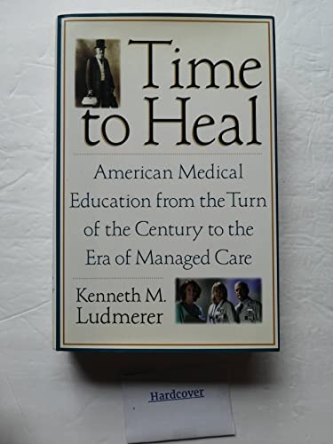 Imagen de archivo de Time to Heal: American Medical Education from the Turn of the Century to the Era of Managed Care a la venta por ThriftBooks-Dallas