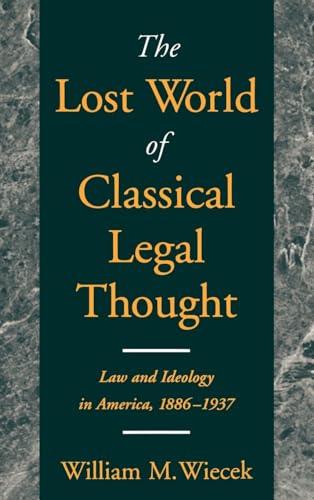 Imagen de archivo de The Lost World of Classical Legal Thought: Law & Ideology in America, 1886-1937 a la venta por ThriftBooks-Dallas