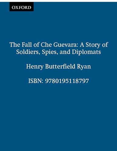 Imagen de archivo de The Fall of Che Guevara : A Story of Soldiers, Spies, and Diplomats a la venta por Better World Books