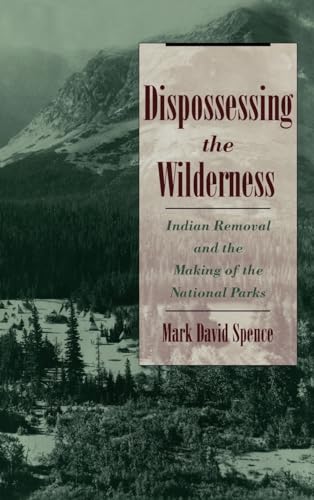 9780195118827: Dispossessing the Wilderness: Indian Removal and the Making of the National Parks