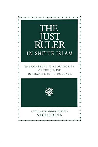 Imagen de archivo de The Just Ruler in Shi'ite Islam: The Comprehensive Authority of the Jurist in Imamite Jurisprudence a la venta por ThriftBooks-Dallas