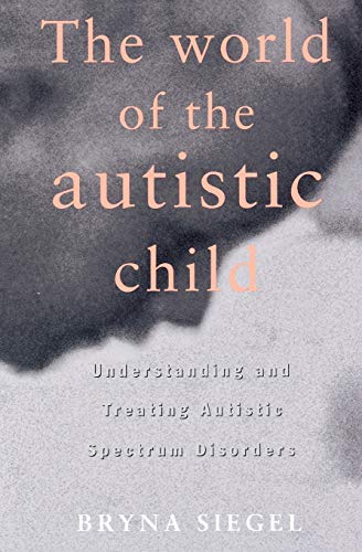 Stock image for The World of the Autistic Child : Understanding and Treating Autistic Spectrum Disorders for sale by Gulf Coast Books