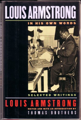 Imagen de archivo de Louis Armstrong, in His Own Words : Selected Writings a la venta por Better World Books