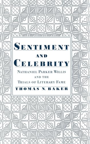 9780195120738: Sentiment and Celebrity: Nathaniel Parker Willis and the Trials of Literary Fame