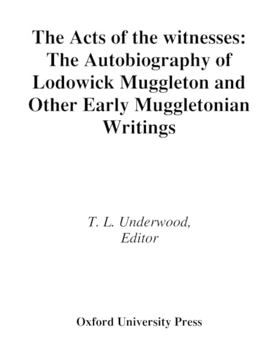The Acts of the Witnesses: The Autobiography of Lodowick Muggleton and other early Muggletonian w...