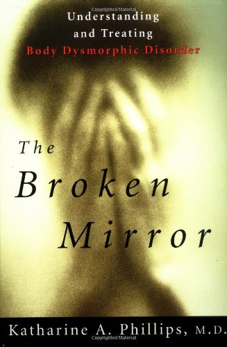 Imagen de archivo de The Broken Mirror: Understanding and Treating Body Dysmorphic Disorder a la venta por Half Price Books Inc.