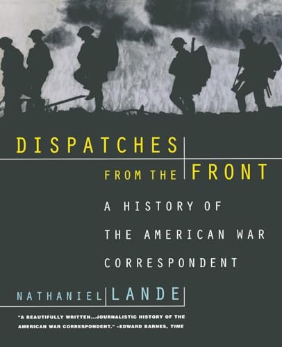 Beispielbild fr Dispatches from the Front: A History of the American War Correspondent zum Verkauf von Wonder Book
