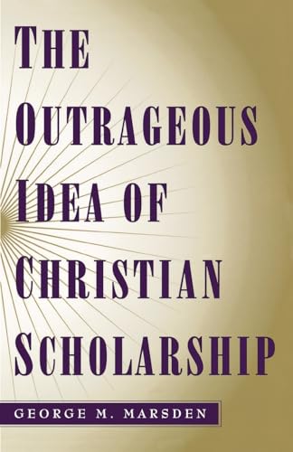 Beispielbild fr The Outrageous Idea of Christian Scholarship zum Verkauf von Gulf Coast Books
