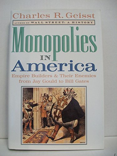 Stock image for Monopolies in America : Empire Builders and Their Enemies from Jay Gould to Bill Gates for sale by Wonder Book
