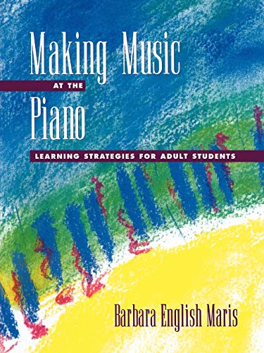 Stock image for Making Music at the Piano : Learning Strategies for Adult Students for sale by Better World Books