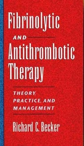 Stock image for FIBRINOLYTIC AND ANTITHROMBOTIC THERAPY: THEORY, PRACTICE AND MANAGEMENT. for sale by Cambridge Rare Books