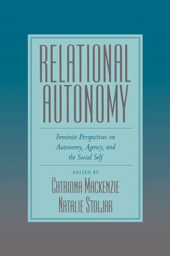 Relational Autonomy: Feminist Perspectives on Autonomy, Agency, and the Social Self
