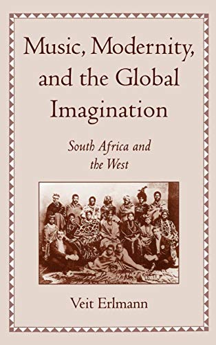 Stock image for Music, Modernity, and the Global Imagination: South Africa and the West for sale by Housing Works Online Bookstore