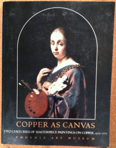 Stock image for Copper as Canvas: Two Centuries of Masterpiece Paintings on Copper, 1575-1775 for sale by Maya Jones Books