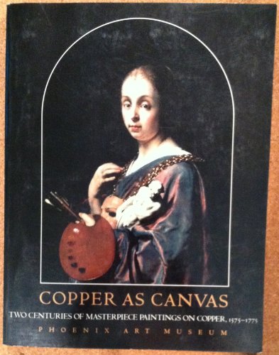 9780195123975: Copper as Canvas: Two Centuries of Masterpiece Paintings on Copper, 1575-1775