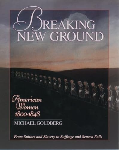 Beispielbild fr Breaking New Ground: American Women 1800-1848 (Young Oxford History of Women in the United States) zum Verkauf von Wonder Book