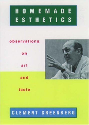 Homemade Esthetics: Observations on Art and Taste (9780195124330) by Greenberg, Clement