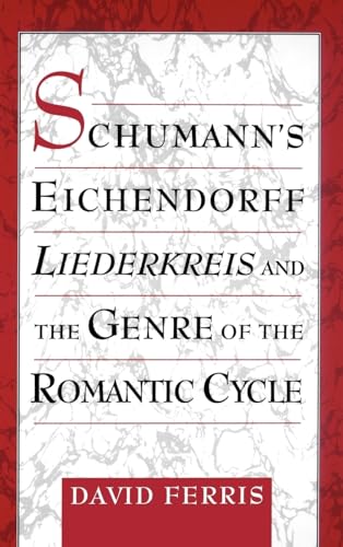 Beispielbild fr Schumann's Eichendorff Liederkreis and the Genre of the Romantic Cycle zum Verkauf von HPB-Red