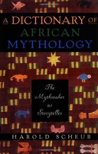 Beispielbild fr A Dictionary of African Mythology: The Mythmaker as Storyteller zum Verkauf von Roundabout Books
