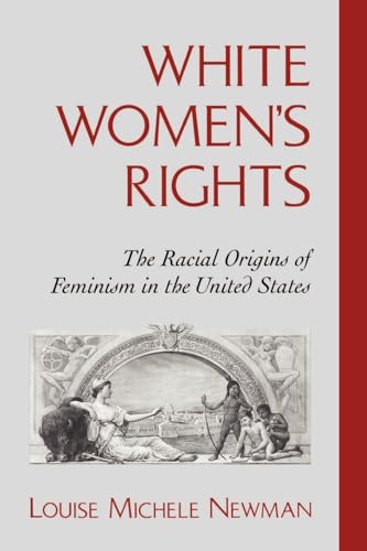 Stock image for White Women's Rights: The Racial Origins of Feminism in the United States for sale by Chiron Media