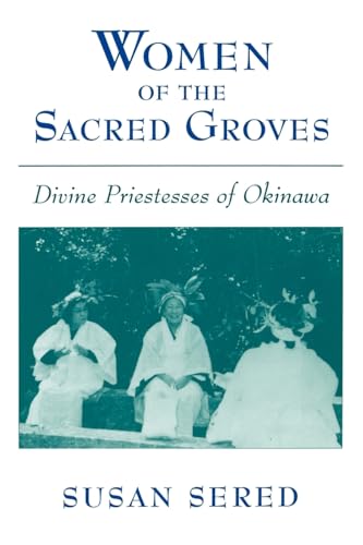 WOMEN OF THE SACRED GROVES. DIVINE PRIESTESSES OF OKINAWA