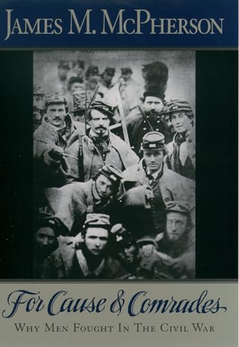 Imagen de archivo de For Cause and Comrades: Why Men Fought in the Civil War a la venta por ThriftBooks-Atlanta