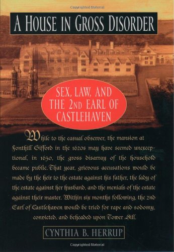 Beispielbild fr A House in Gross Disorder: Sex, Law, and the 2nd Earl of Castlehaven zum Verkauf von Montclair Book Center